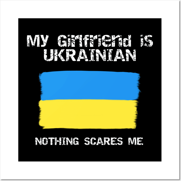 My Girlfriend Is Ukrainian Nothing Scares Me Wall Art by Bright by Me